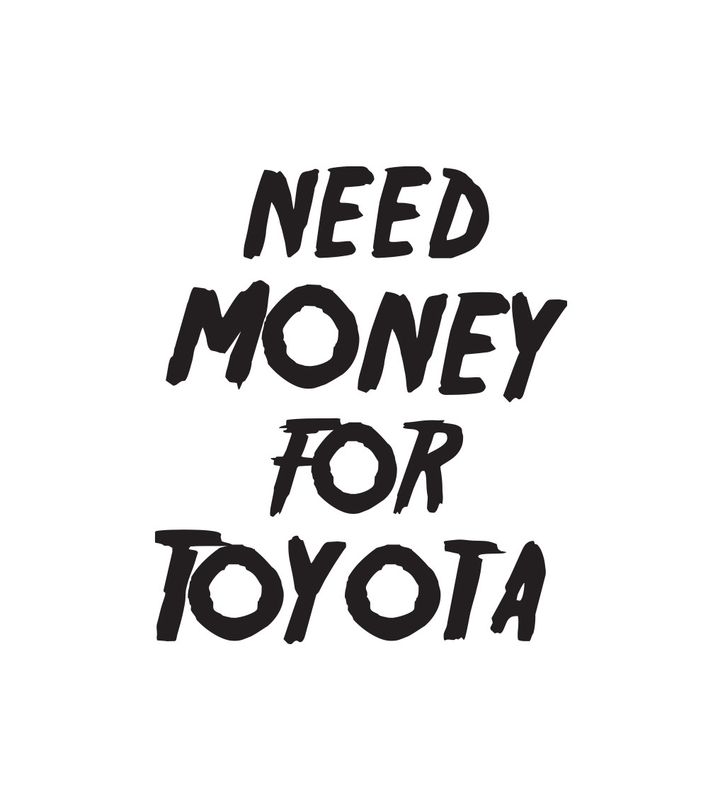 Pánské tričko bílé Need money for Toyota