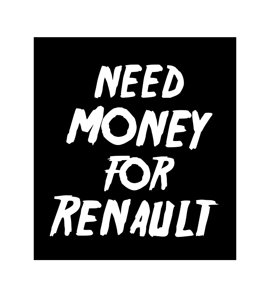 Pánské tričko černé Need money for renault