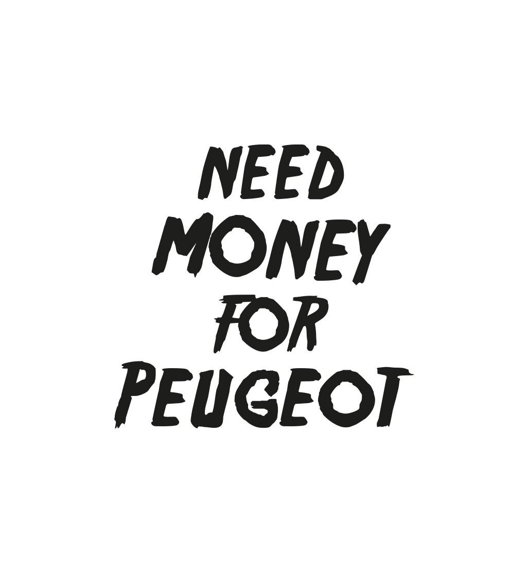 Dámské tričko bílé Need money for peugeot