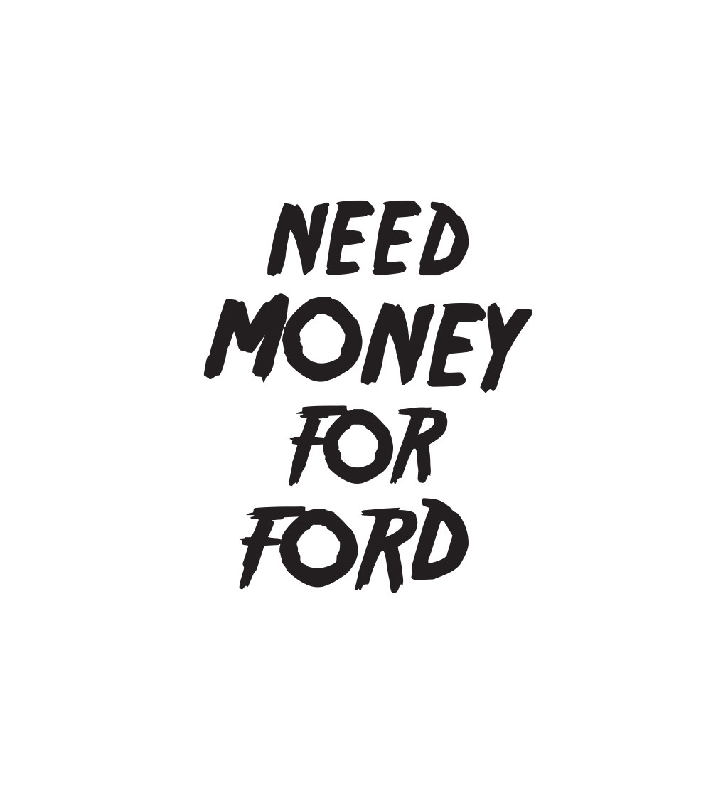 Dámské tričko bílé  Need money for ford