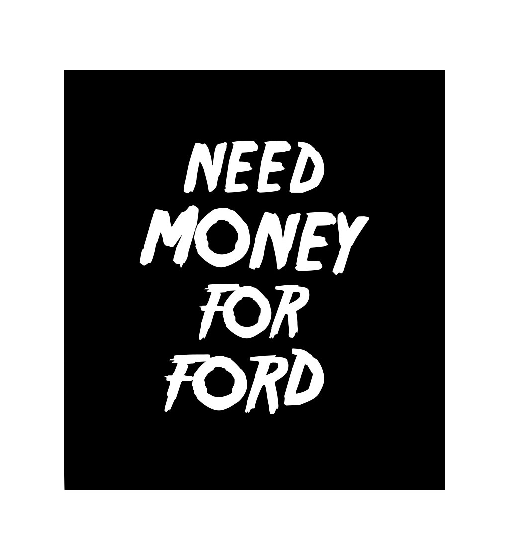 Dámské tričko černé Need money for ford