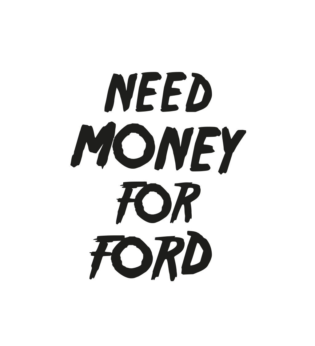 Pánské tričko bílé  Need money for ford