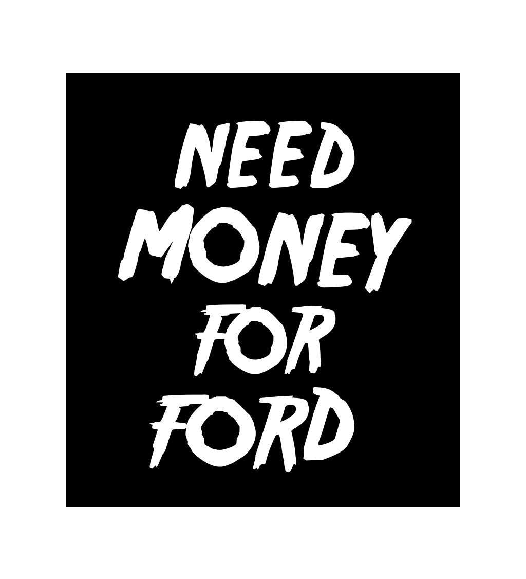 Pánské tričko černé Need money for ford