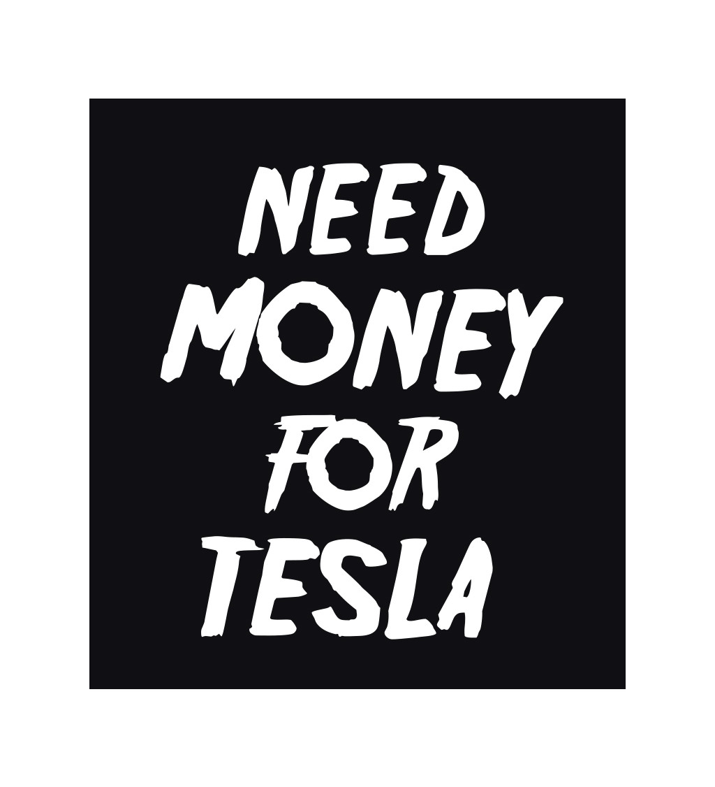 Pánské tričko černé Need money for tesla