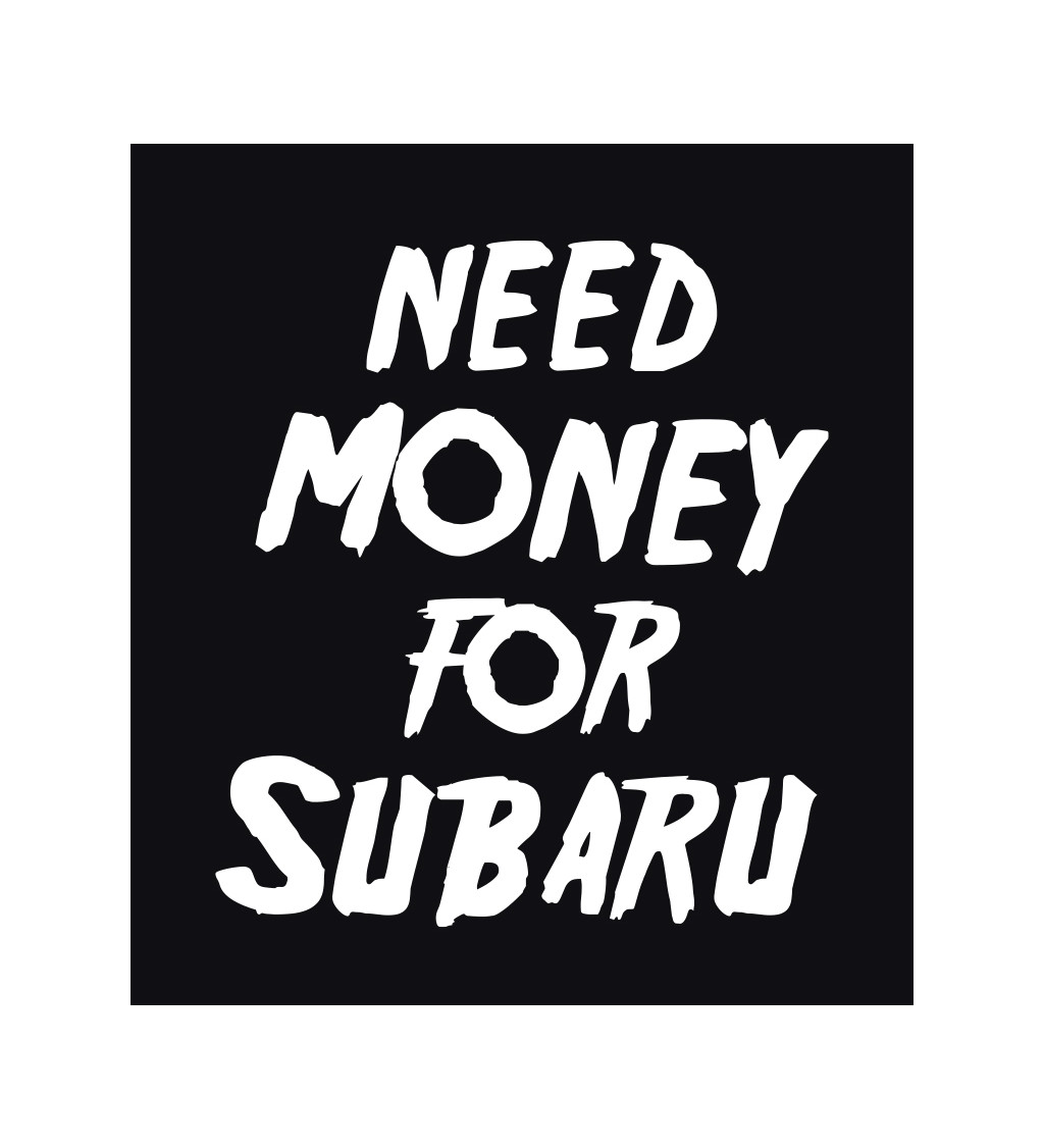 Pánské tričko černé Need money for subaru