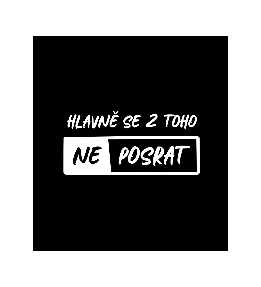 Pánské tričko černé - Hlavně se z toho neposrat