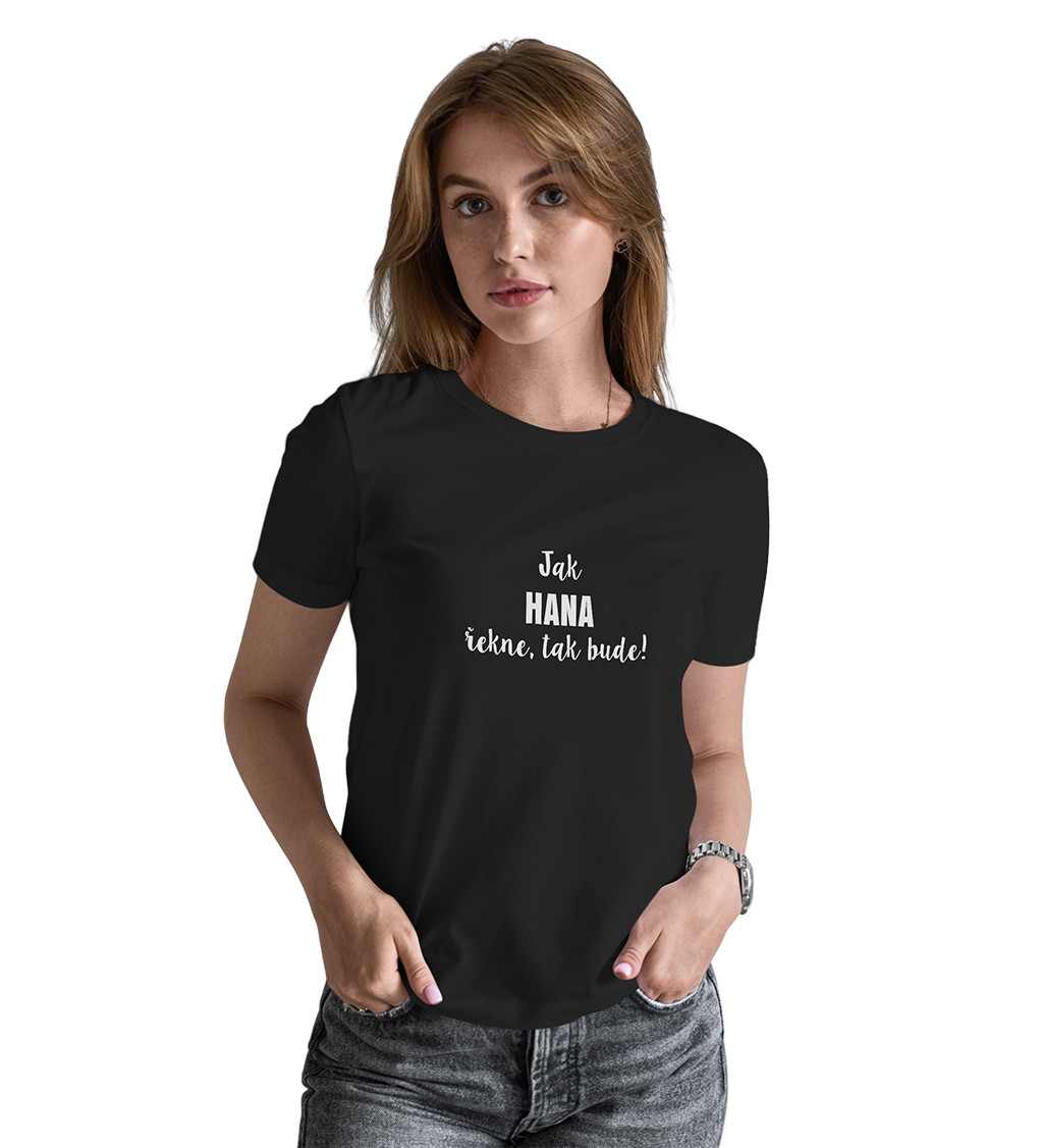 Dámské tričko černé - Jak Hana řekne, tak bude!