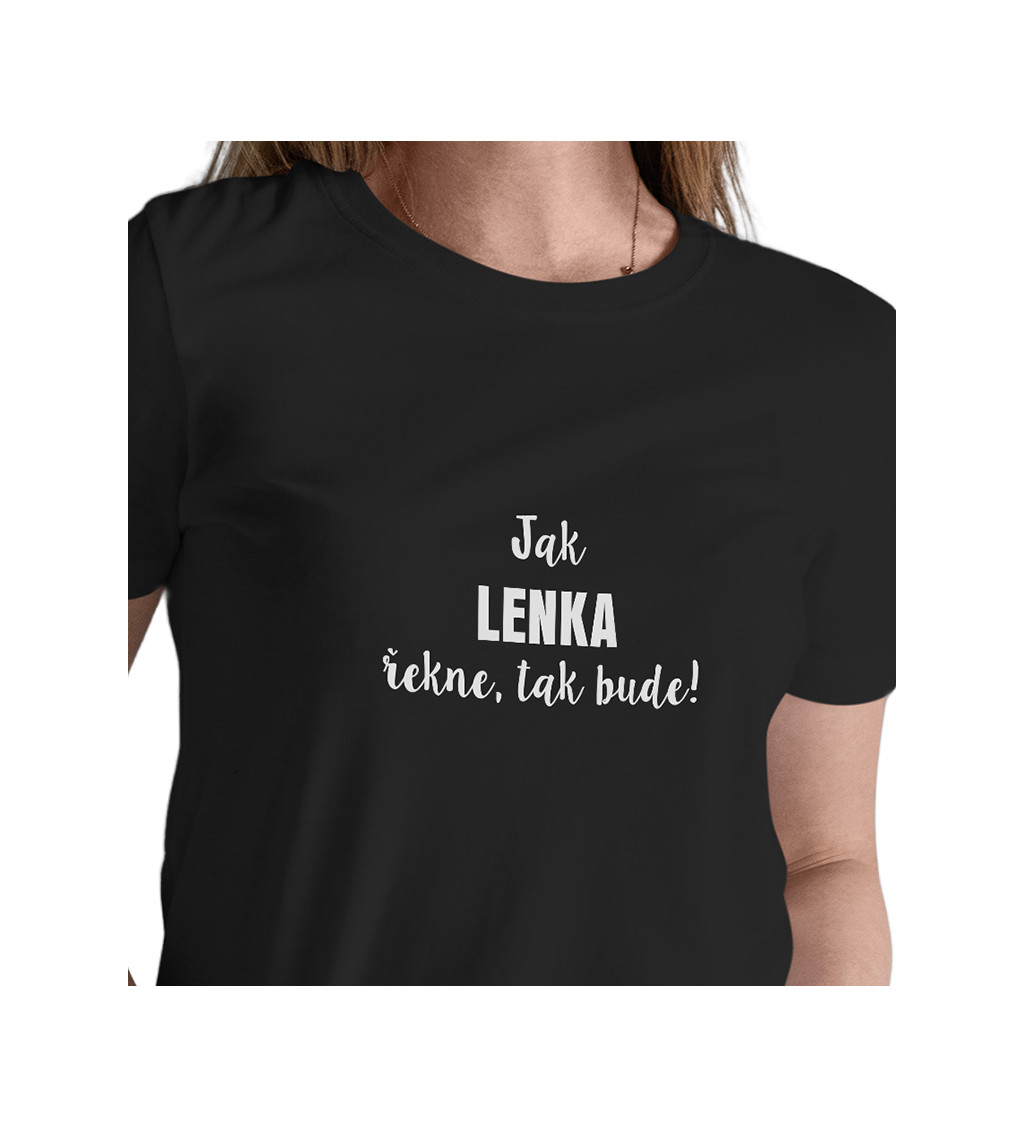 Dámské tričko černé - Jak Lenka řekne,tak bude!