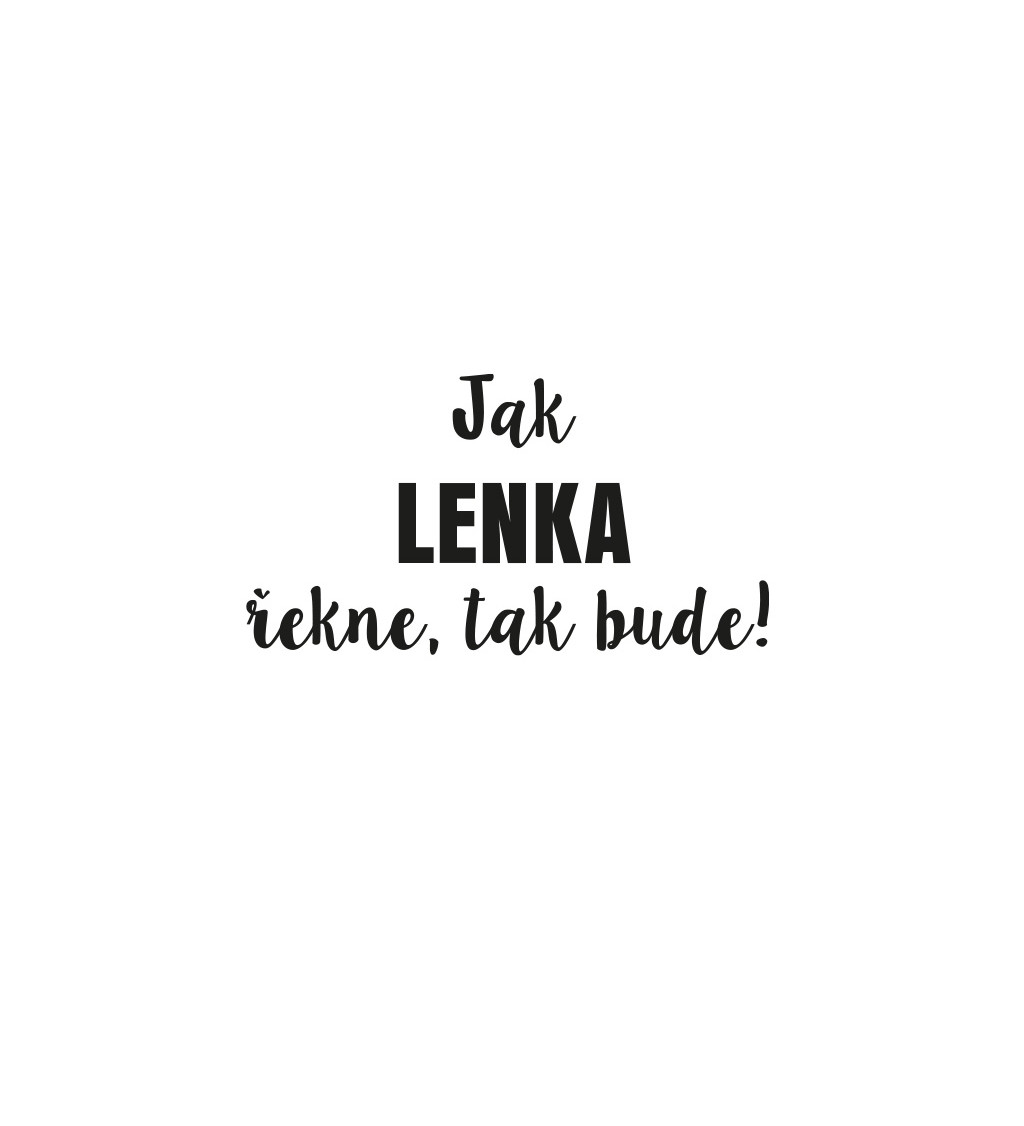 Dámské tričko bílé - Jak Lenka řekne,tak bude!