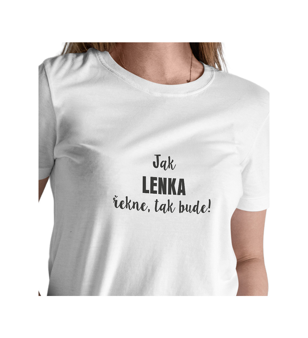 Dámské tričko bílé - Jak Lenka řekne,tak bude!