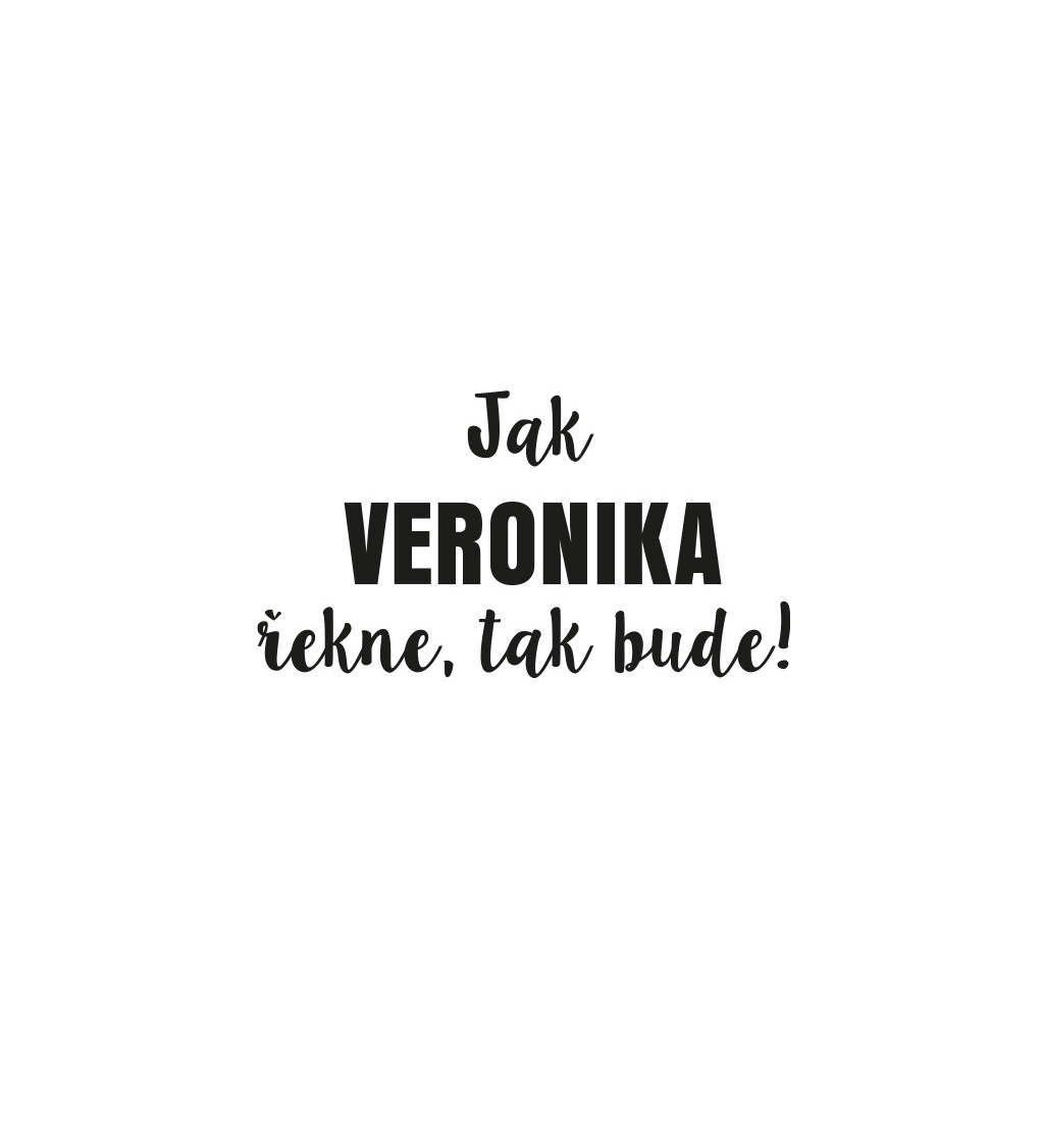 Dámské tričko bílé - Jak Veronika řekne, tak bude!