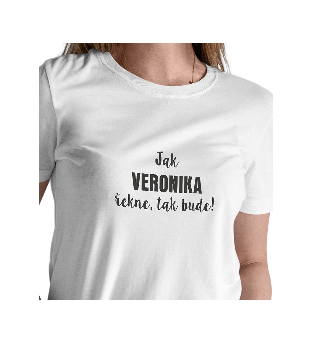 Dámské tričko bílé - Jak Veronika řekne, tak bude!