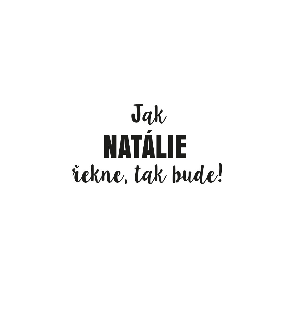 Dámské tričko bílé - Jak Natálie řekne,tak bude!