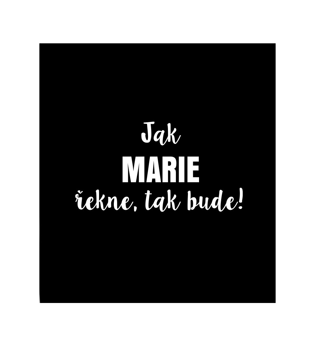 Dámské tričko černé -Jak Marie řekne,tak bude!