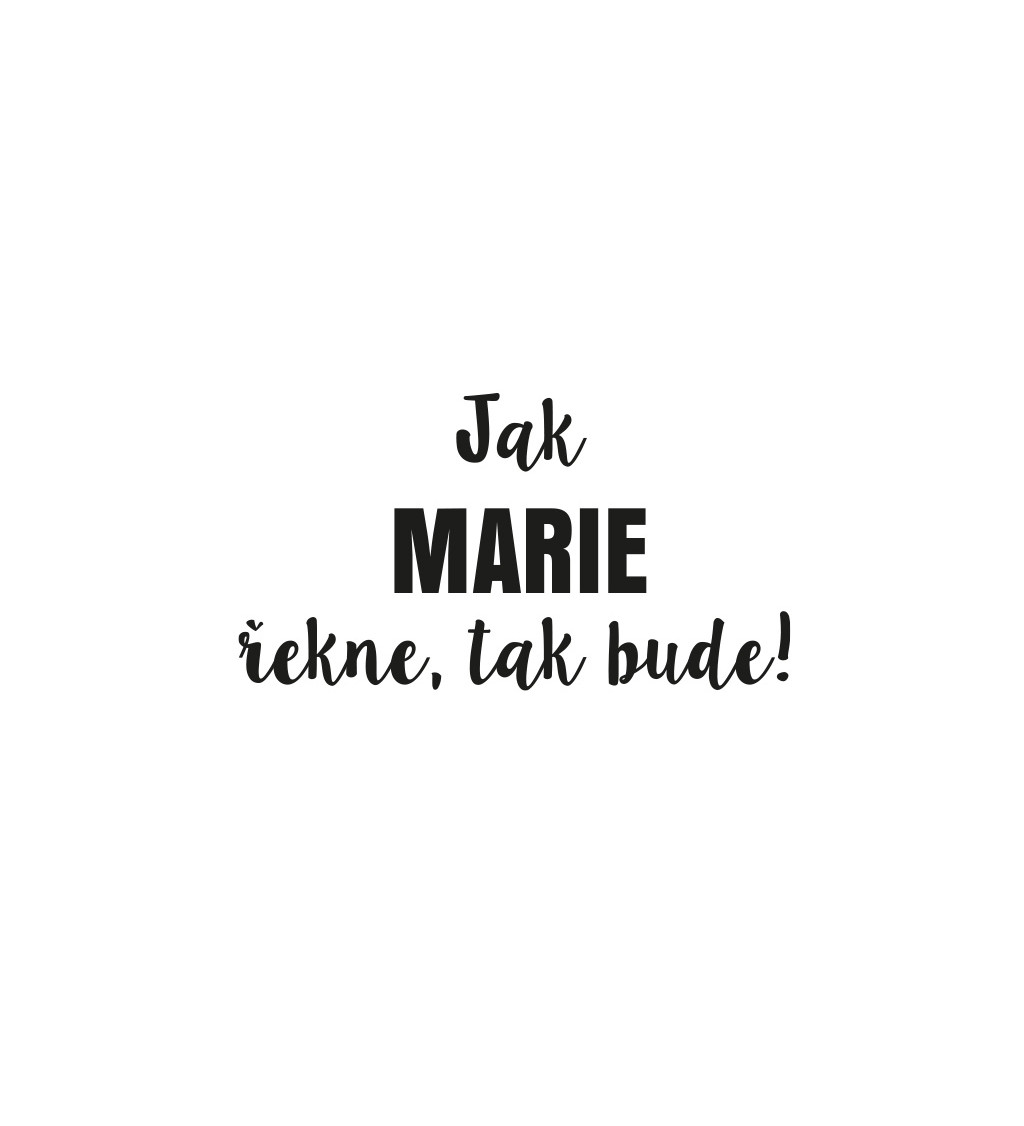 Dámské tričko bílé - Jak Marie řekne,tak bude!