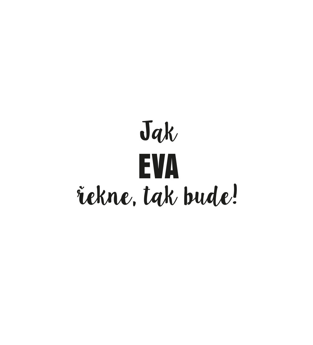 Dámské tričko bílé - Jak Eva řekne,tak bude!