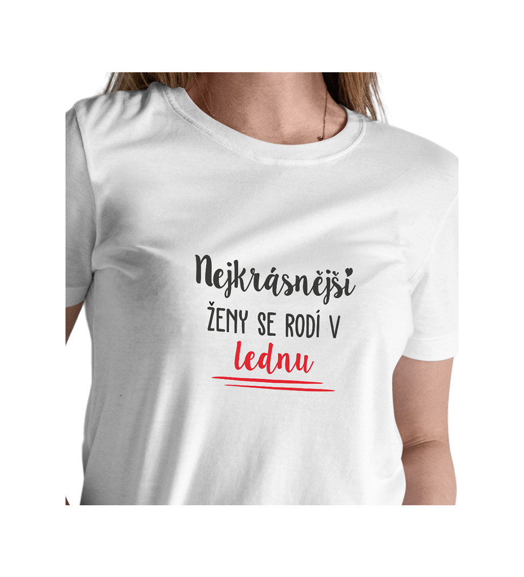 Dámské tričko bílé - Nejkrásnější ženy se rodí v Lednu