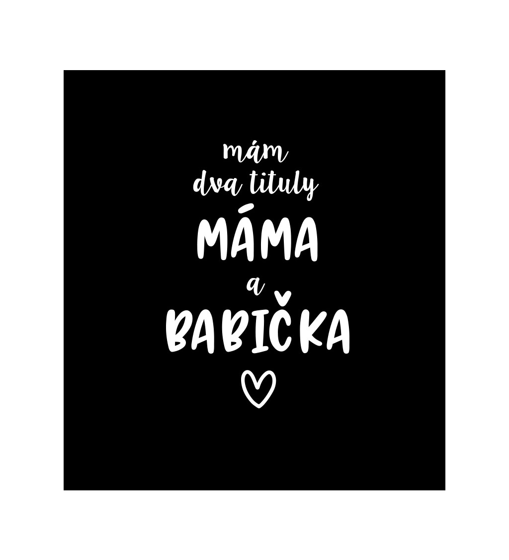 Dámské tričko černé - Mám dva tituly Máma a Babička