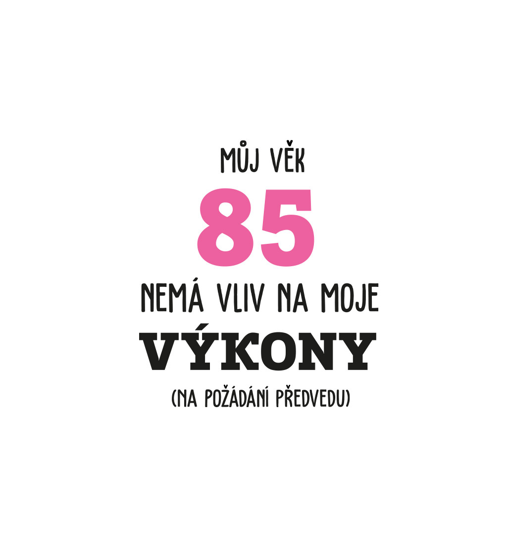 Dámské tričko bílé - Můj věk 85 nemá vliv na moje výkony