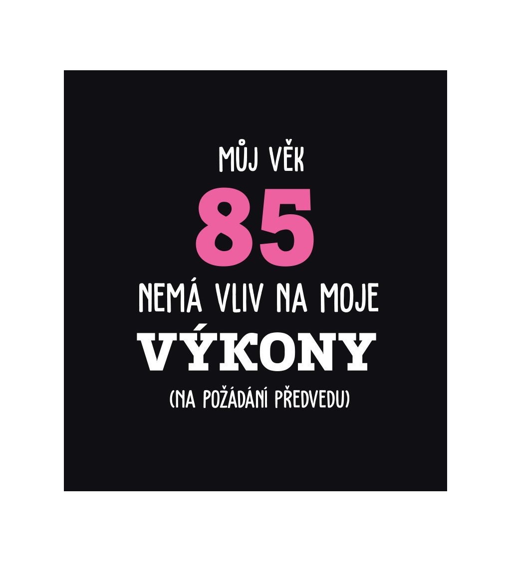 Dámské tričko černé - Můj věk 85 nemá vliv na moje výkony