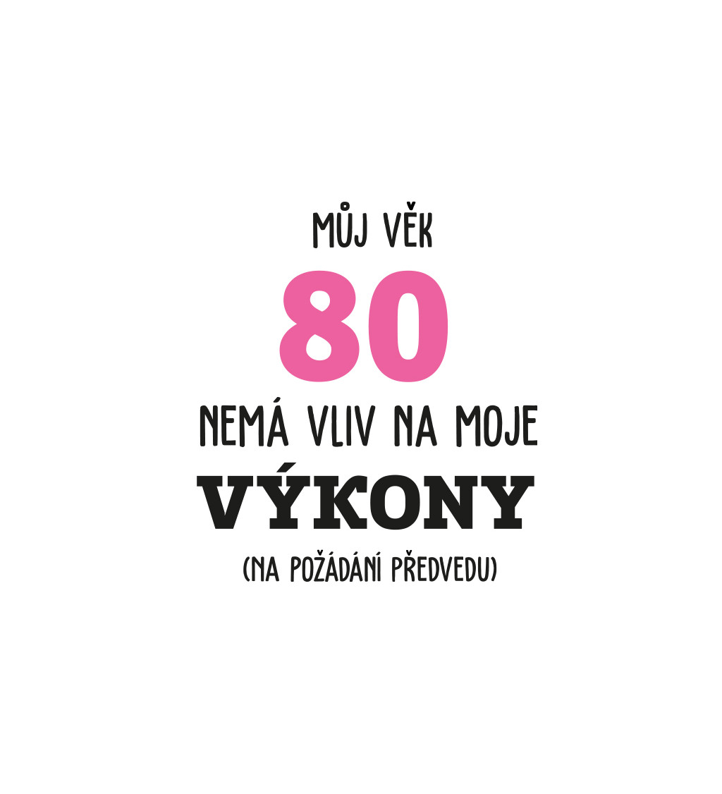 Dámské tričko bílé - Můj věk 80 nemá vliv na moje výkony