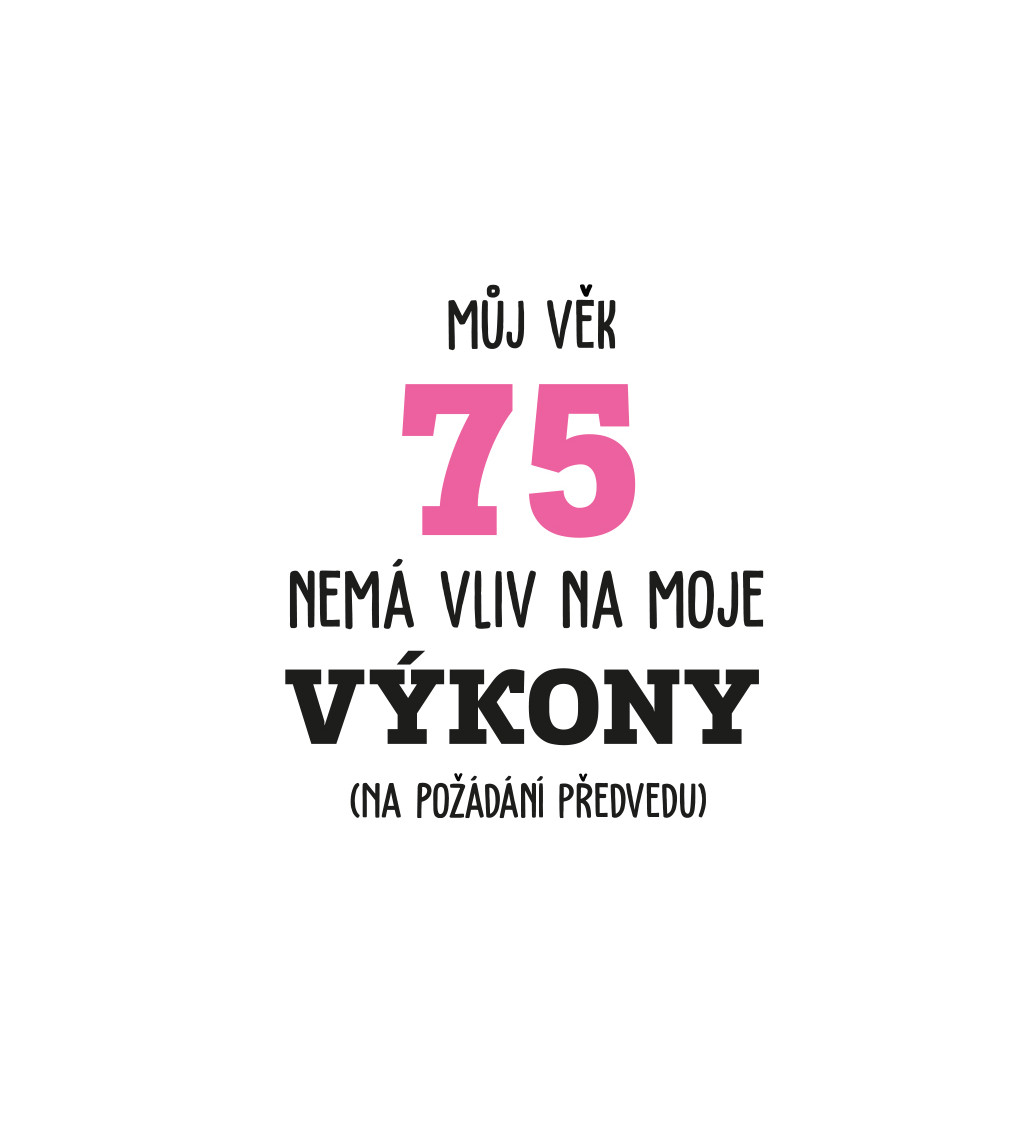 Dámské tričko bílé - Můj věk 75 nemá vliv na moje výkony