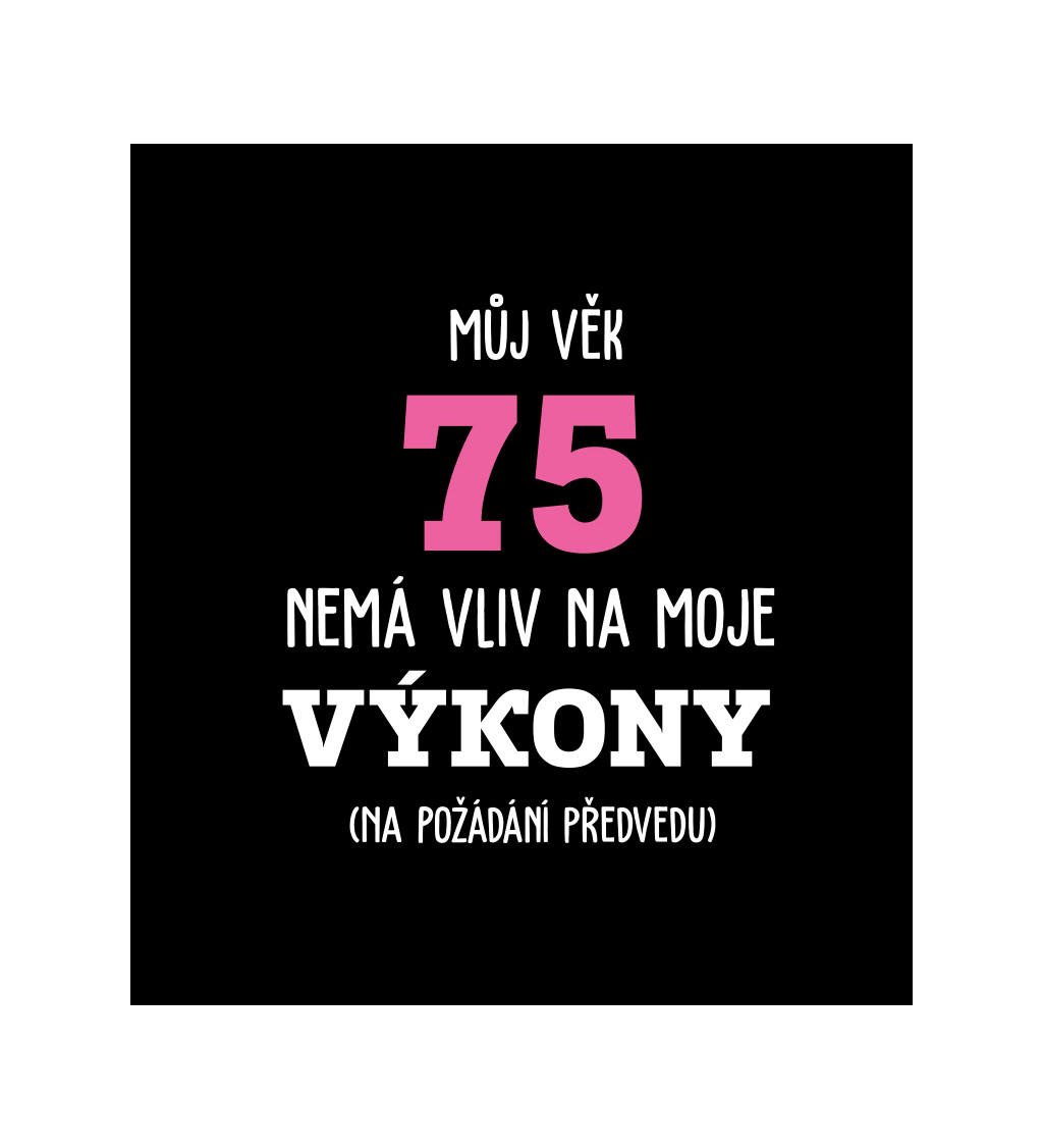 Dámské tričko černé - Můj věk 75 nemá vliv na moje výkony