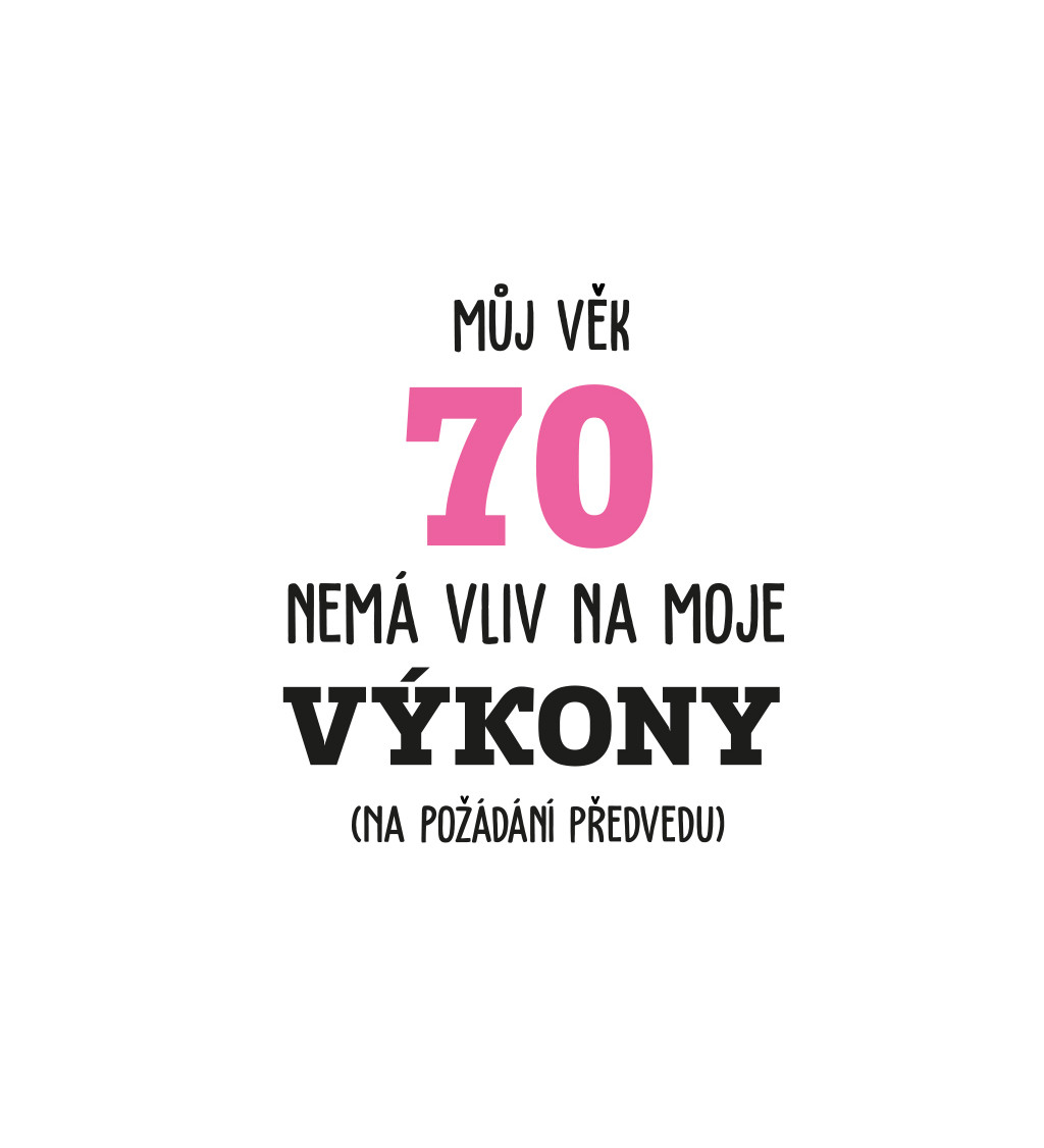 Dámské tričko bílé-  Můj věk 70 nemá vliv na moje výkony