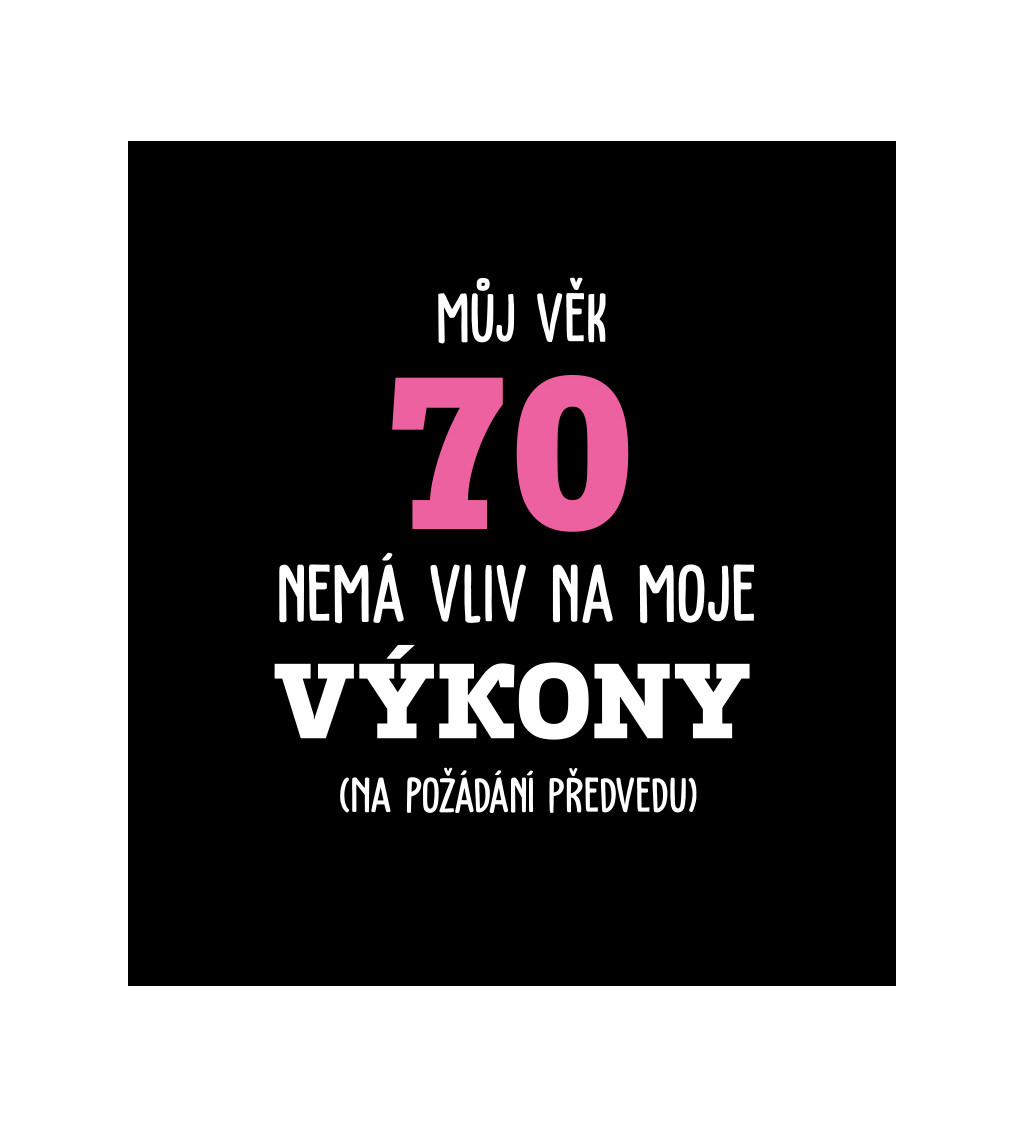 Dámské tričko černé - Můj věk 70 nemá vliv na moje výkony