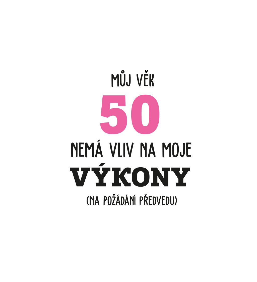 Dámské tričko bílé - Můj věk 50 nemá vliv na moje výkony