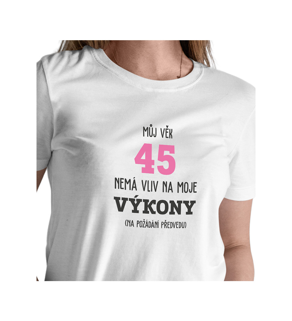 Dámské tričko bílé - Můj věk 45 nemá vliv na moje výkony