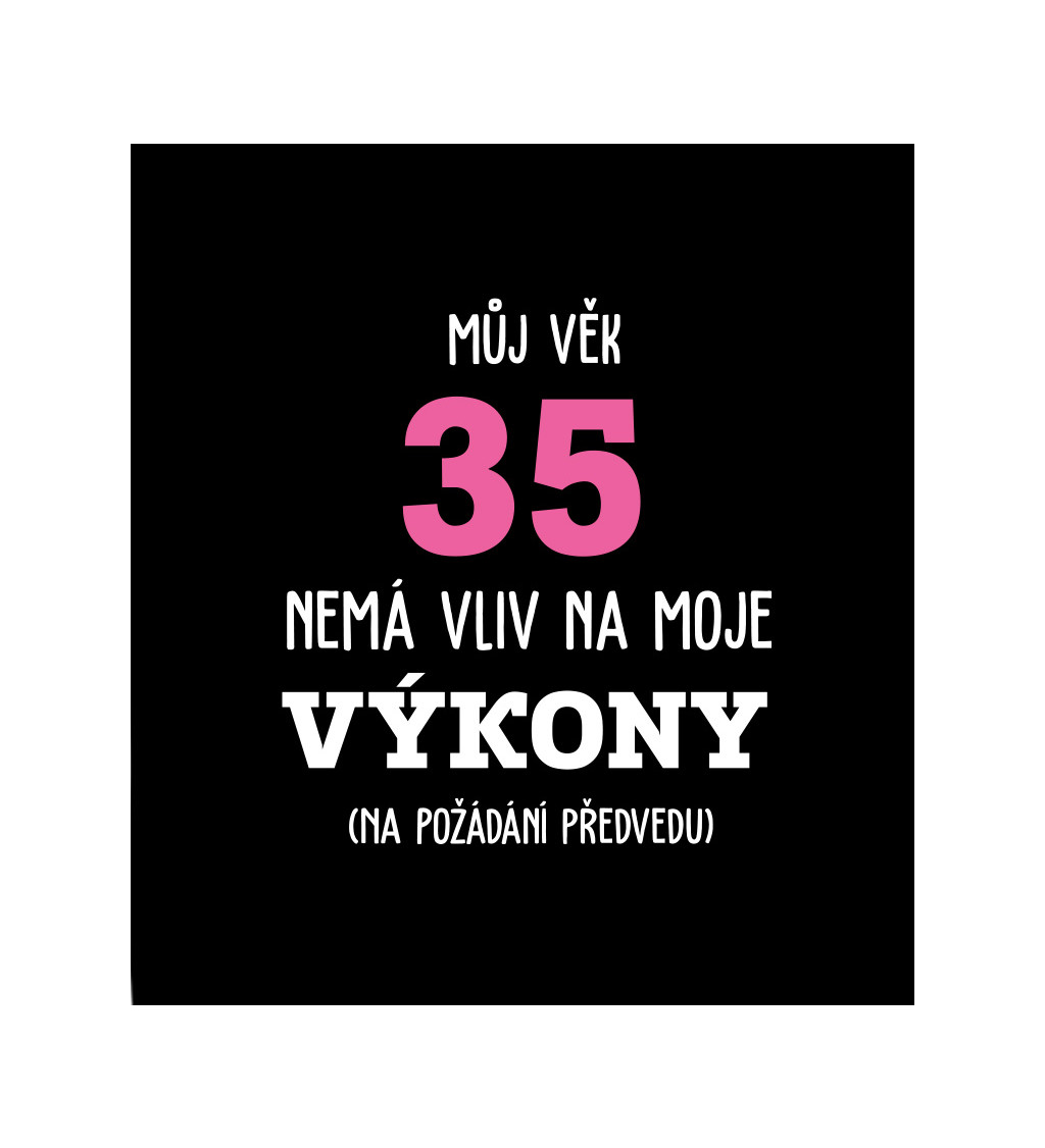 Dámské tričko černé - Můj věk 35 nemá vliv na moje výkony