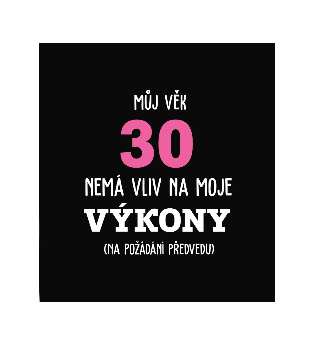 Dámské tričko černé - Můj věk 30 nemá vliv na moje výkony