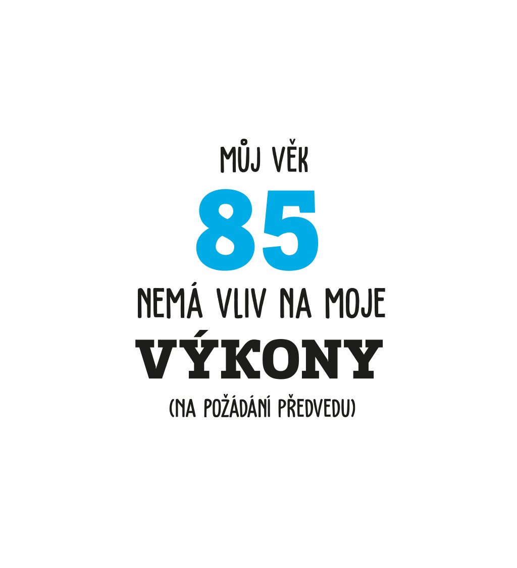 Pánské tričko bílé - Můj věk 85 nemá vliv na moje výkony