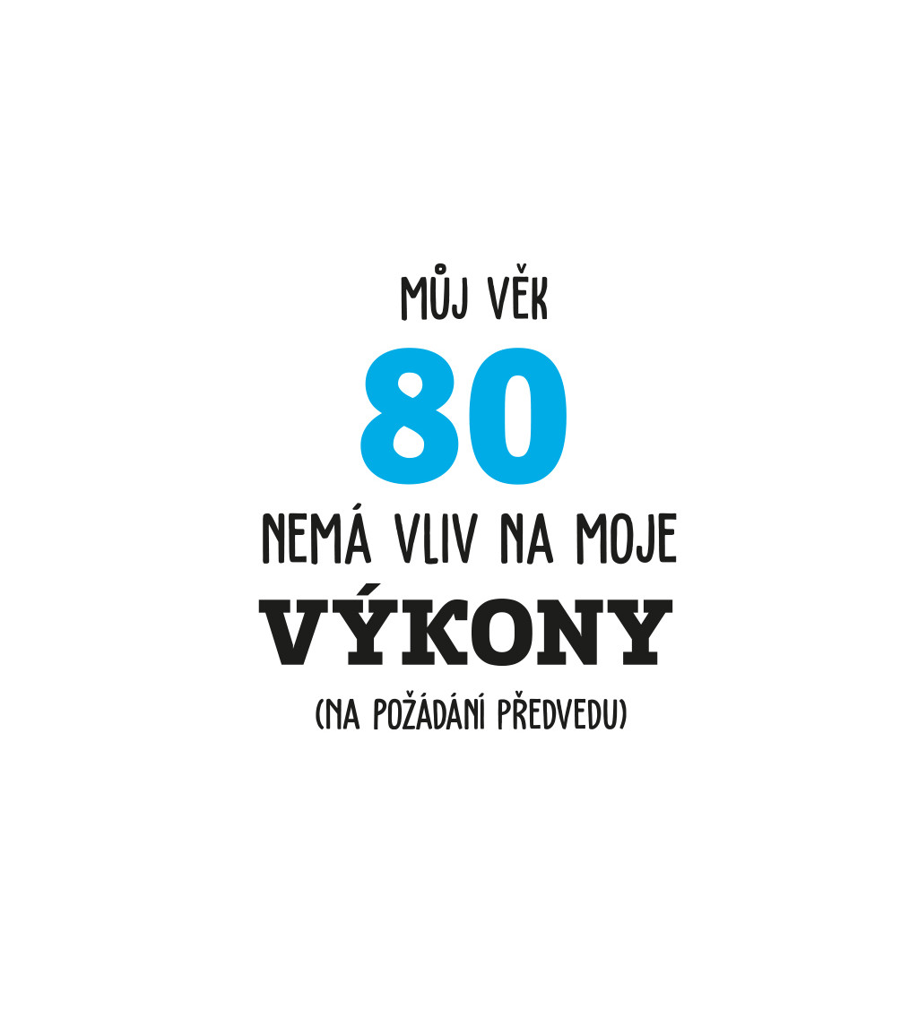 Pánské tričko bílé - Můj věk 80 nemá vliv na moje výkony