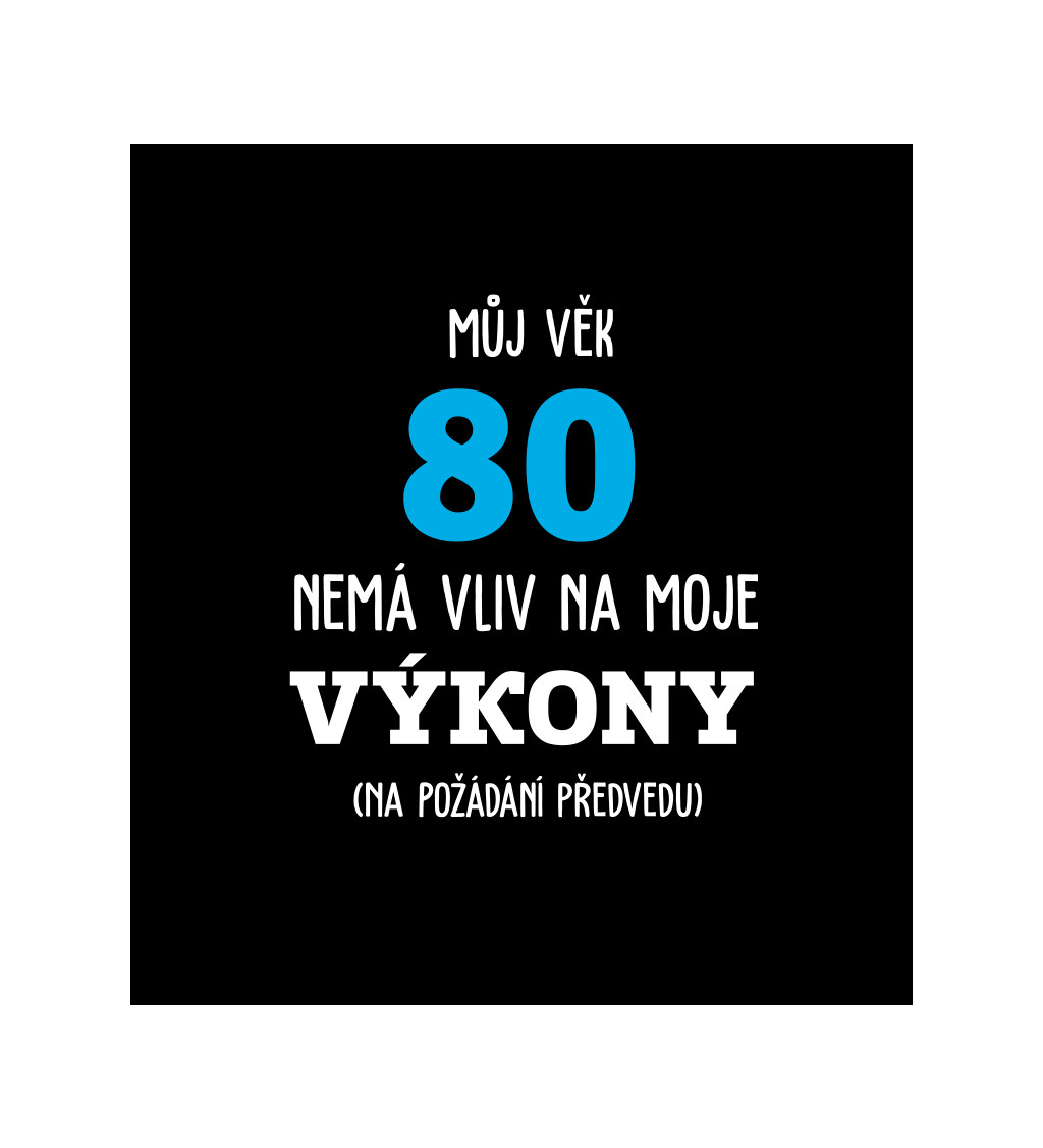 Pánské tričko černé - Můj věk 80 nemá vliv na moje výkony