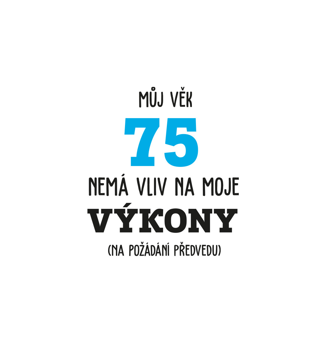 Pánské tričko bílé - Můj věk 75 nemá vliv na moje výkony