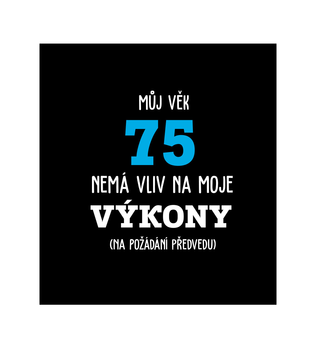 Pánské tričko černé - Můj věk 75 nemá vliv na moje výkony