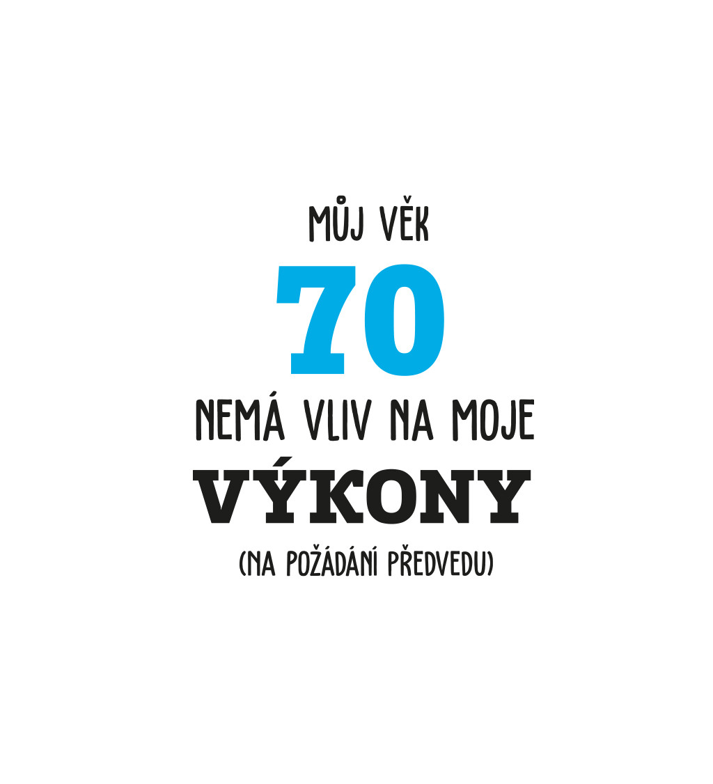 Pánské tričko bílé - Můj věk 70 nemá vliv na moje výkony