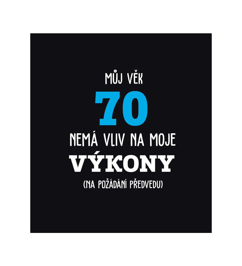 Pánské tričko černé - Můj věk 70 nemá vliv na moje výkony