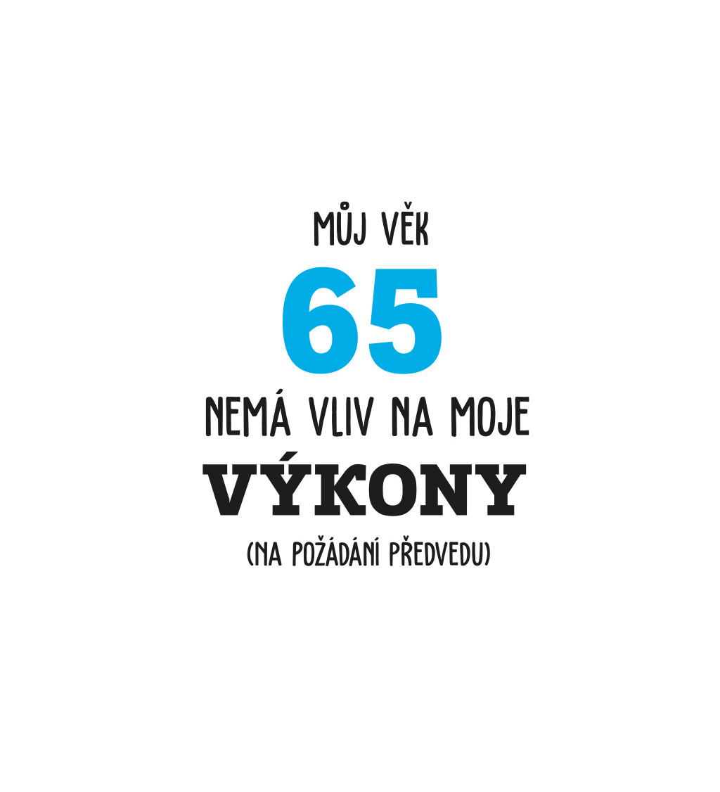 Pánské tričko bílé - Můj věk 65 nemá vliv na moje výkony