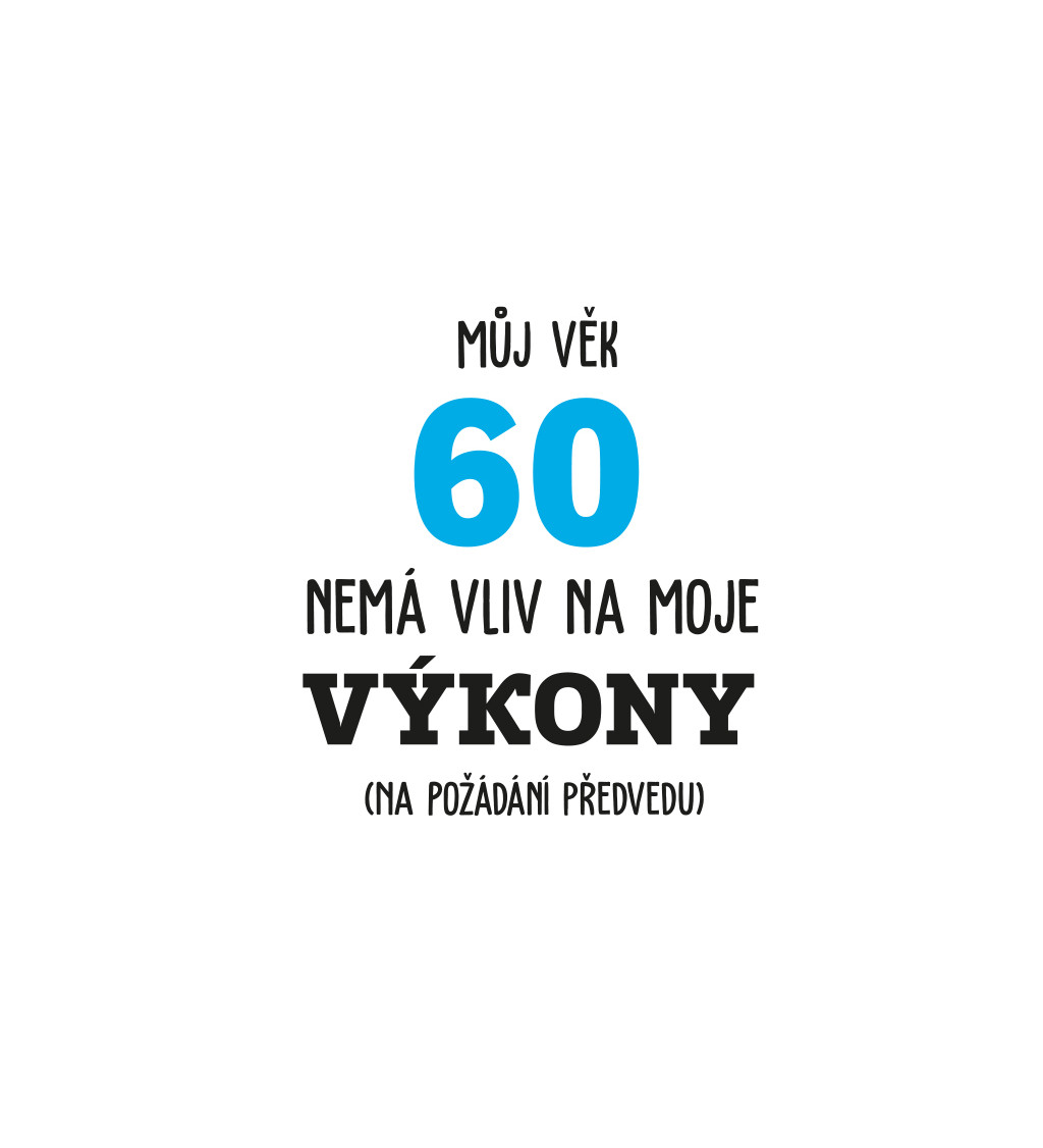 Pánské tričko bílé - Můj věk 60 nemá vliv na moje výkony