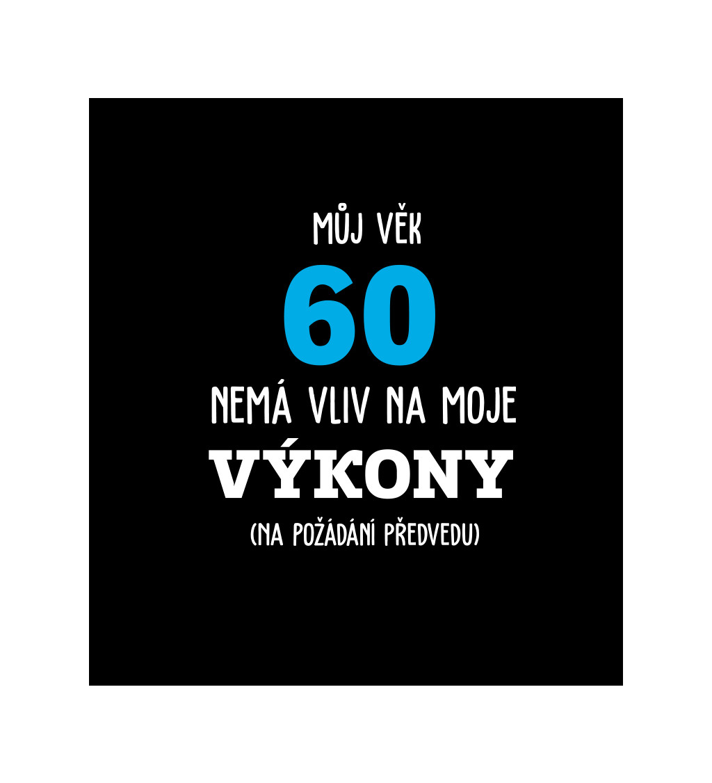 Pánské tričko černé - Můj věk 60 nemá vliv na moje výkony