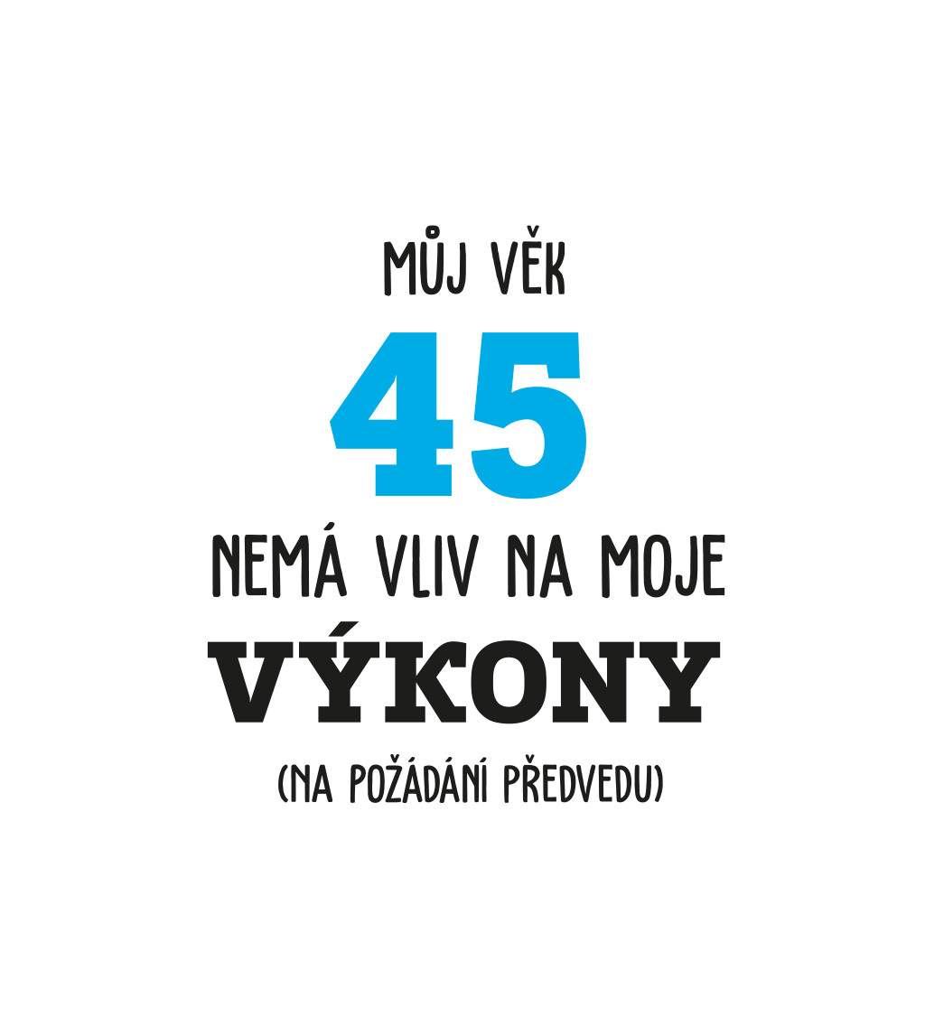 Pánské tričko bílé - Můj věk 45 nemá vliv na moje výkony