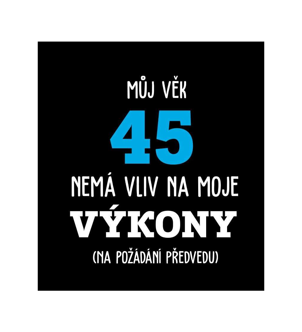 Pánské tričko černé - Můj věk 45 nemá vliv na moje výkony