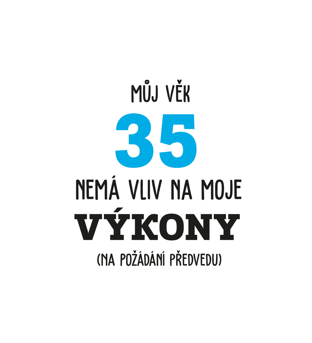 Pánské tričko bílé - Můj věk 35 nemá vliv na moje výkony