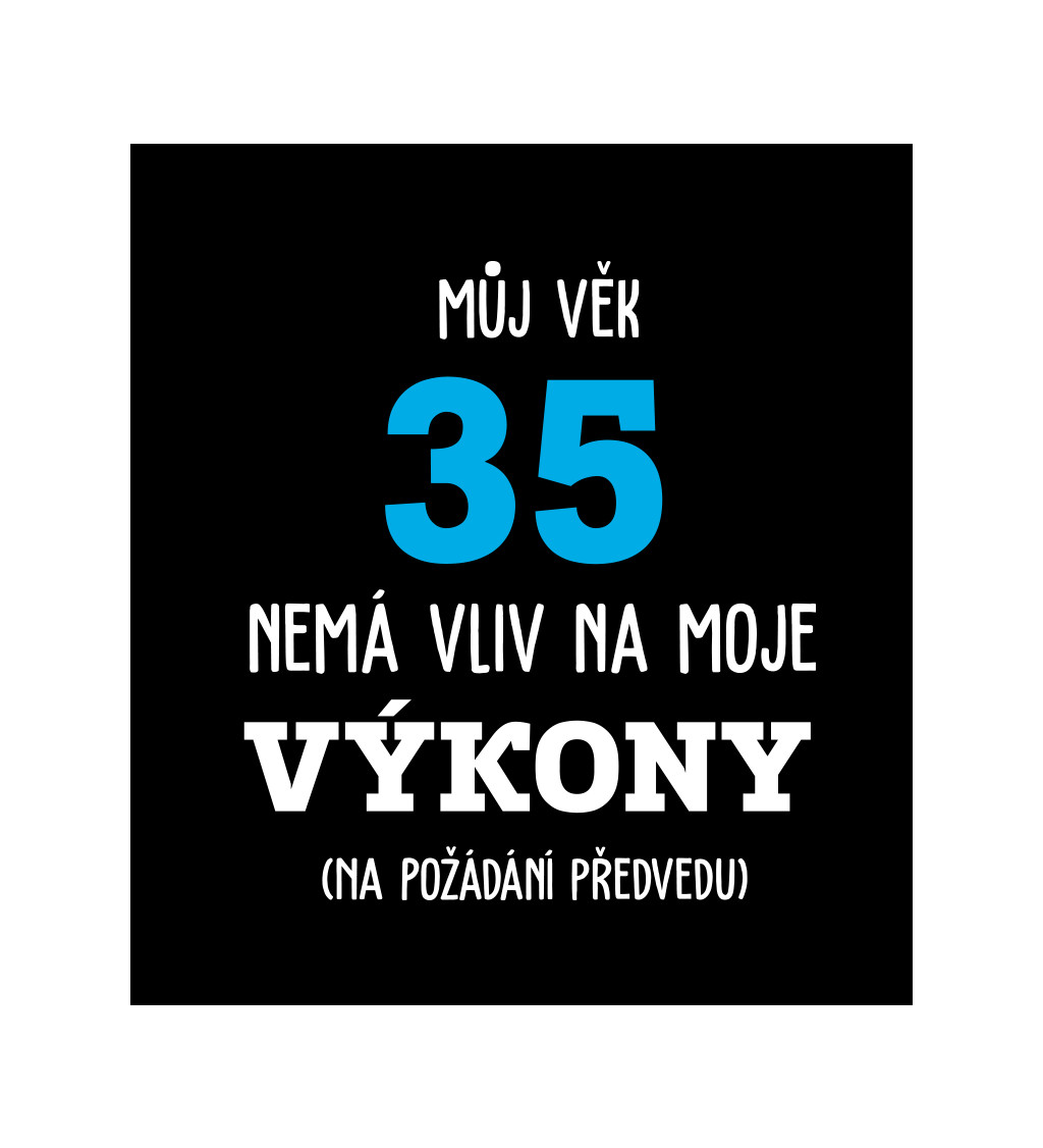 Pánské tričko černé - Můj věk 35 nemá vliv na moje výkony