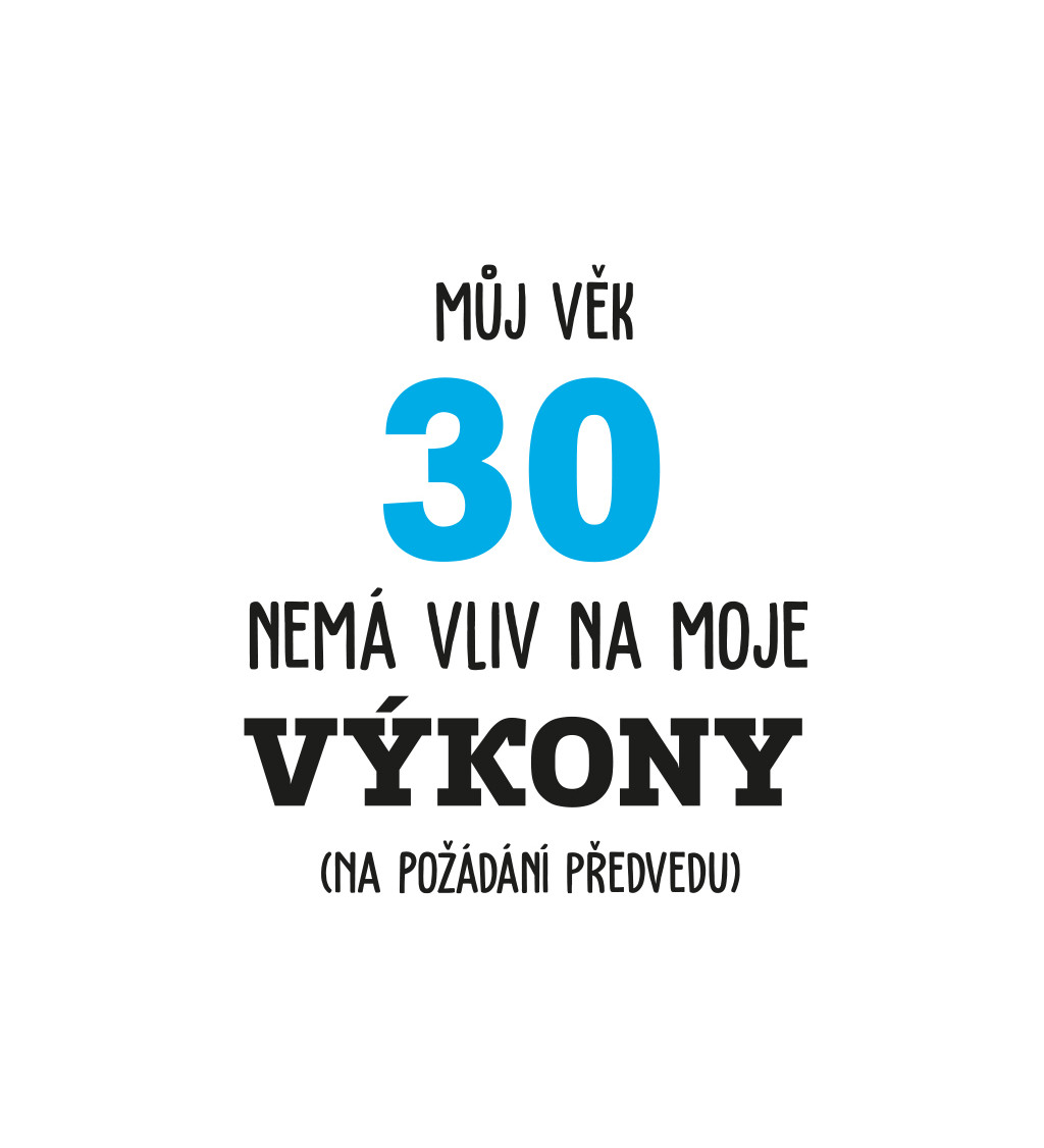 Pánské tričko bílé - Můj věk 30 nemá vliv na moje výkony