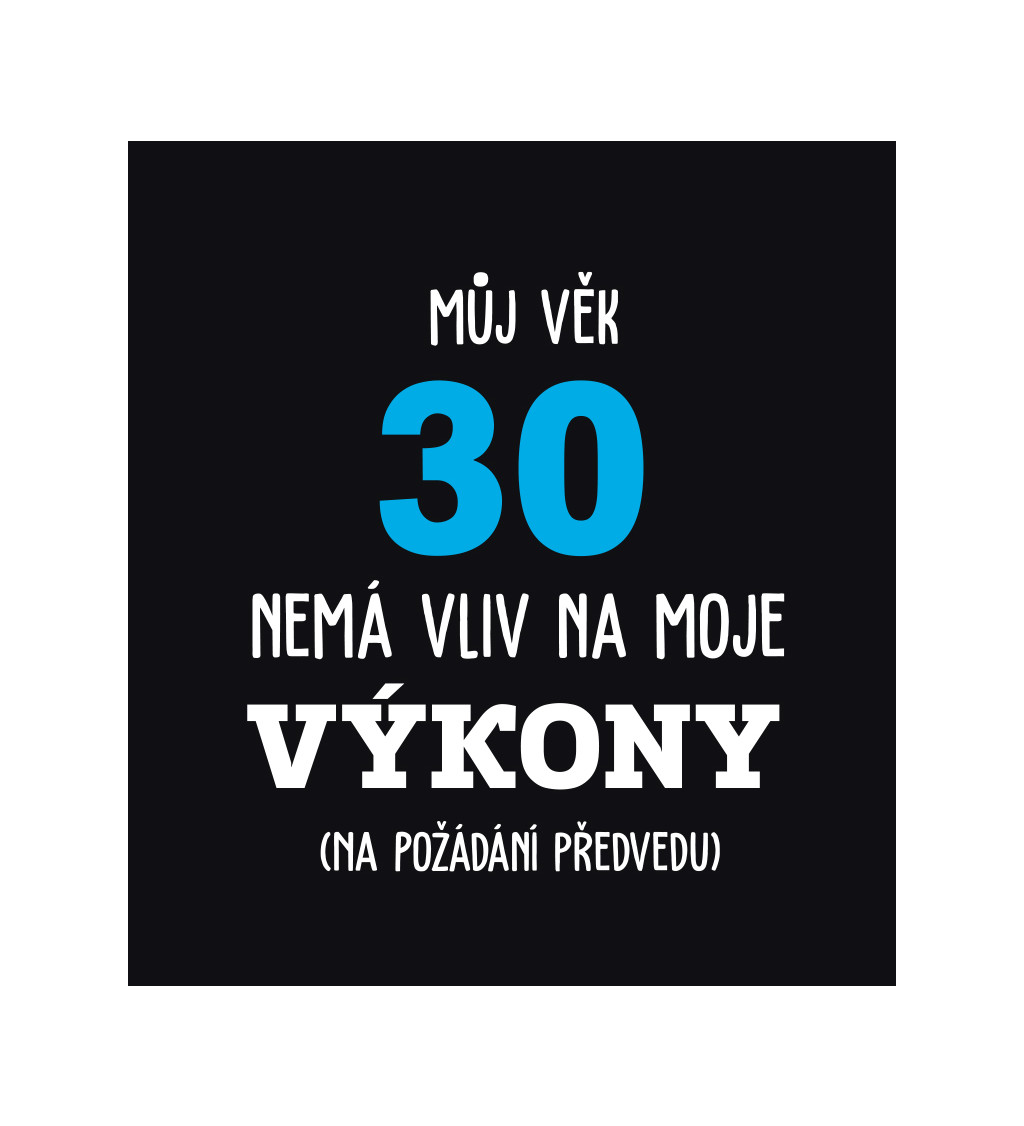 Pánské tričko černé - Můj věk 30 nemá vliv na moje výkony