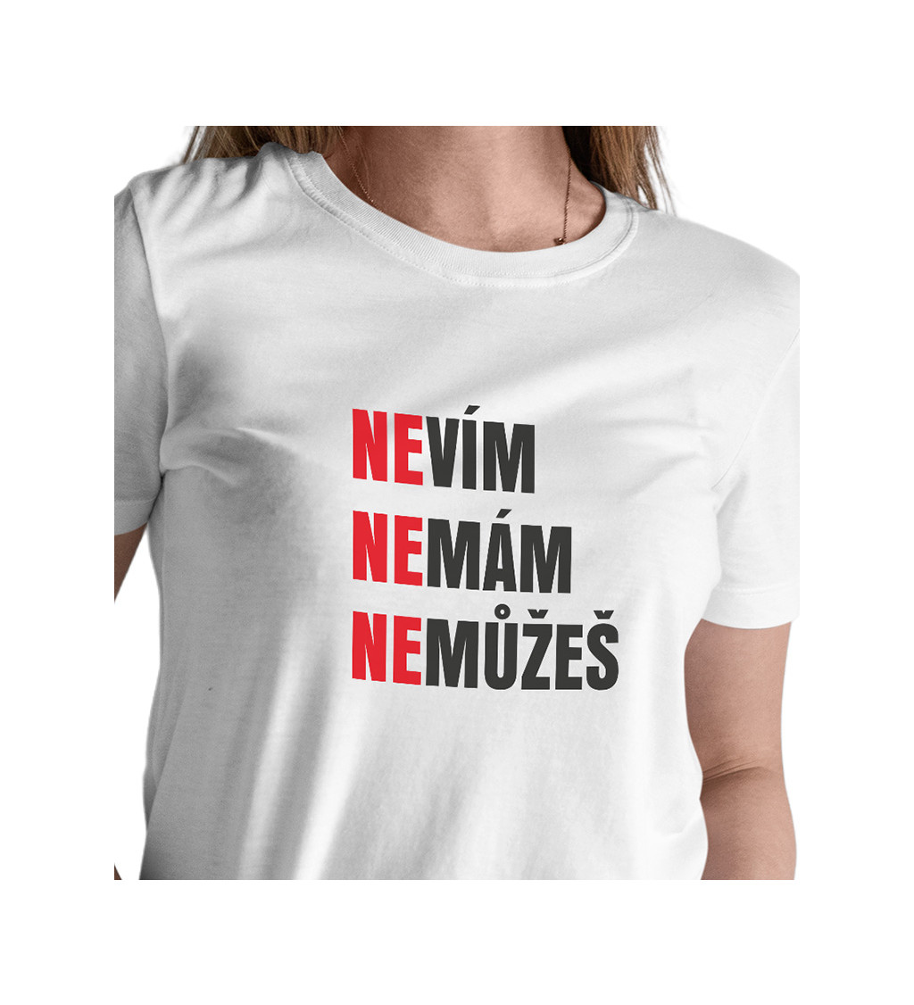 Dámské tričko bílé - Nevím,nemám,nemůžeš